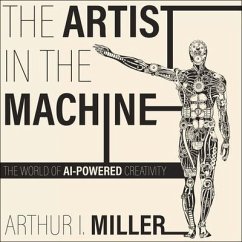 The Artist in the Machine: The World of Ai-Powered Creativity - Miller, Arthur; Miller, Arthur I.