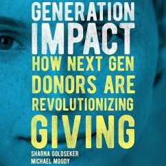Generation Impact: How Next Gen Donors Are Revolutionizing Giving - Goldseker, Sharna; Moody, Michael