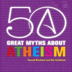 50 Great Myths about Atheism - Blackford, Russell; Schüklenk, Udo