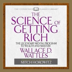 The Science of Getting Rich Lib/E: The Legendary Mental Program to Wealth and Mastery - Wattles, Wallace D.; Wattles, Wallace; Horowitz, Mitch