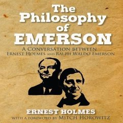 The Philosophy Emerson: A Conversation Between Ralph Waldo Emerson and Ernest Holmes - Holmes, Ernest