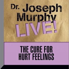 The Cure for Hurt Feelings: Dr. Joseph Murphy Live! - Murphy, Joseph