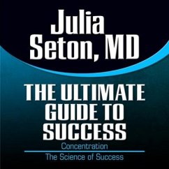 The Ultimate Guide to Success Lib/E: Concentration; The Science of Success - Seton, Julia