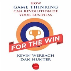 For the Win: How Game Thinking Can Revolutionize Your Business - Werbach, Kevin; Hunter, Dan