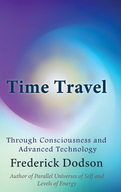 Time Travel through Consciousness and Advanced Technology - Dodson, Frederick