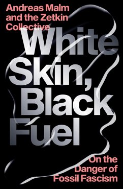 White Skin, Black Fuel (eBook, ePUB) - Malm, Andreas; Collective, The Zetkin