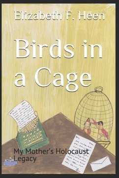 Birds in a Cage: My Mother's Holocaust Legacy - Heen, Elizabeth F.