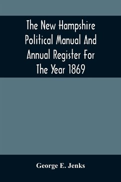 The New Hampshire Political Manual And Annual Register For The Year 1869 - E. Jenks, George