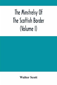 The Minstrelsy Of The Scottish Border (Volume I) - Scott, Walter