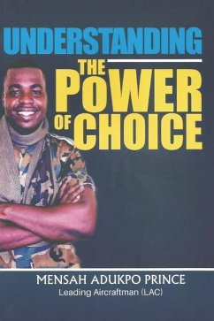 Understanding the Power of Choice - Prince, Mensah Adukpo; Prince, Leading Aircraftman Mensah Adukp
