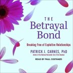 The Betrayal Bond Lib/E: Breaking Free of Exploitive Relationships