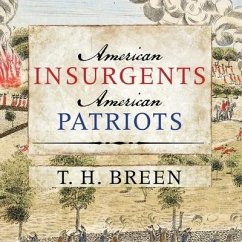 American Insurgents, American Patriots Lib/E - Breen, T H