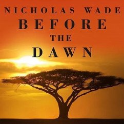 Before the Dawn Lib/E: Recovering the Lost History of Our Ancestors - Wade, Nicholas