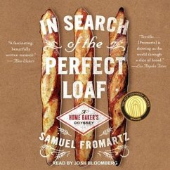 In Search of the Perfect Loaf Lib/E: A Home Baker's Odyssey - Fromartz, Samuel