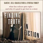 Finding Truth in Fiction Lib/E: What Fan Culture Gets Right - And Why It's Good to Get Lost in a Story