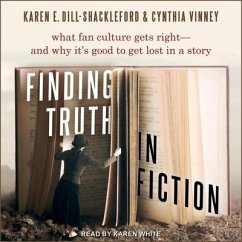 Finding Truth in Fiction Lib/E: What Fan Culture Gets Right - And Why It's Good to Get Lost in a Story - Dill-Shackleford, Karen E.; Vinney, Cynthia