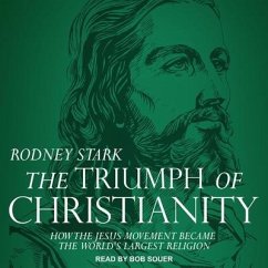 The Triumph of Christianity: How the Jesus Movement Became the World's Largest Religion - Stark, Rodney