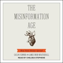 The Misinformation Age Lib/E: How False Beliefs Spread - Weatherall, James Owen; O'Connor, Cailin