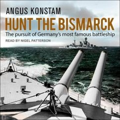 Hunt the Bismarck: The Pursuit of Germany's Most Famous Battleship - Konstam, Angus