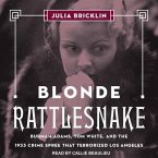 Blonde Rattlesnake Lib/E: Burmah Adams, Tom White, and the 1933 Crime Spree That Terrorized Los Angeles