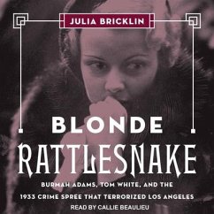Blonde Rattlesnake Lib/E: Burmah Adams, Tom White, and the 1933 Crime Spree That Terrorized Los Angeles - Bricklin, Julia