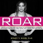Roar Lib/E: How to Match Your Food and Fitness to Your Unique Female Physiology for Optimum Performance, Great Health, and a Stron