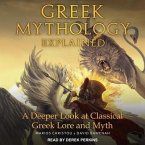 Greek Mythology Explained Lib/E: A Deeper Look at Classical Greek Lore and Myth