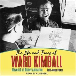 The Life and Times of Ward Kimball - Pierce, Todd James