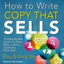 How to Write Copy That Sells: The Step-By-Step System for More Sales, to More Customers, More Often - Edwards, Ray