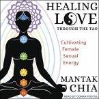 Healing Love Through the Tao Lib/E: Cultivating Female Sexual Energy