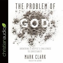 Problem of God: Answering a Skeptic's Challenges to Christianity - Clark, Mark