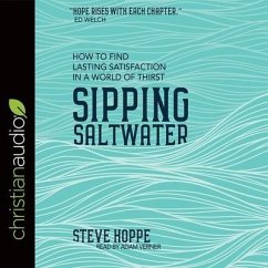 Sipping Saltwater Lib/E: How to Find Lasting Satisfaction in a World of Thirst - Hoppe, Steve