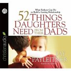52 Things Daughters Need from Their Dads Lib/E: What Fathers Can Do to Build a Lasting Relationship