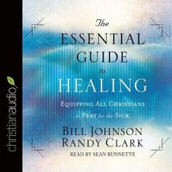 Essential Guide to Healing - Johnson, Bill; Clark, Randy