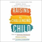 Raising the Challenging Child Lib/E: How to Minimize Meltdowns, Reduce Conflict and Increase Cooperation