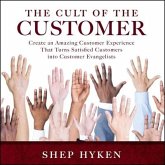 The Cult of the Customer Lib/E: Create an Amazing Customer Experience That Turns Satisfied Customers Into Customer Evangelists