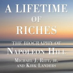 A Lifetime of Riches: The Biography of Napoleon Hill - Ritt, Michael J.; Landers, Kirk