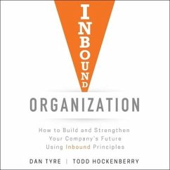 Inbound Organization: How to Build and Strengthen Your Company's Future Using Inbound Principles - Hockenberry, Todd; Tyre, Dan