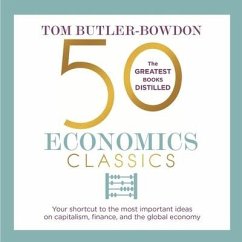 50 Economics Classics: Your Shortcut to the Most Important Ideas on Capitalism, Finance, and the Global Economy - Butler-Bowdon, Tom; Chancer, John