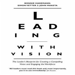 Leading with Vision Lib/E: The Leader's Blueprint for Creating a Compelling Vision and Engaging the Workforce - Hagemann, Bonnie; Vetter, Simon; Maketa, John