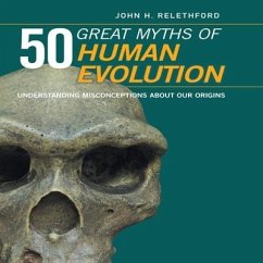 50 Great Myths of Human Evolution: Understanding Misconceptions about Our Origins - Relethford, John H.