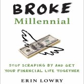 Broke Millennial Lib/E: Stop Scraping by and Get Your Financial Life Together