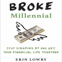 Broke Millennial Lib/E: Stop Scraping by and Get Your Financial Life Together - Lowry, Erin