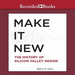 Make It New: The History of Silicon Valley Design - Katz, Barry M.; Katz, Barry