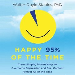 Happy 95% the Time: Three Simple, Proven Ways to Overcome Depression and Feel Content Almost All of the Time - Staples, Walter Doyle