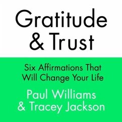 Gratitude and Trust: Six Affirmations That Will Change Your Life - Williams, Paul; Jackson, Tracey