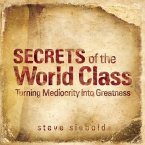 Secrets of the World Class Lib/E: Turning Mediocrity Into Greatness