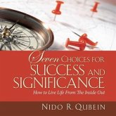 Seven Choices for Success and Significance Lib/E: How to Live Life from the Inside Out