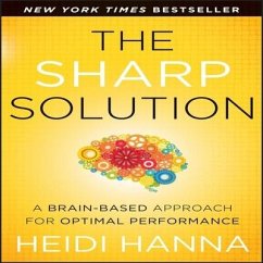 The Sharp Solution: A Brain-Based Approach for Optimal Performance - Hanna, Heidi