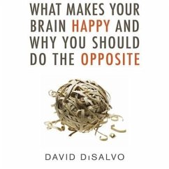 What Makes Your Brain Happy and Why You Should Do the Opposite Lib/E - Disalvo, David